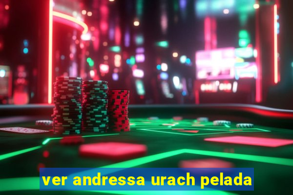 ver andressa urach pelada